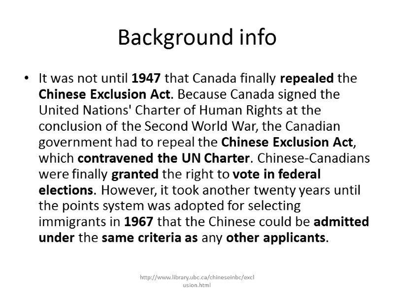 Background info It was not until 1947 that Canada finally repealed the Chinese Exclusion